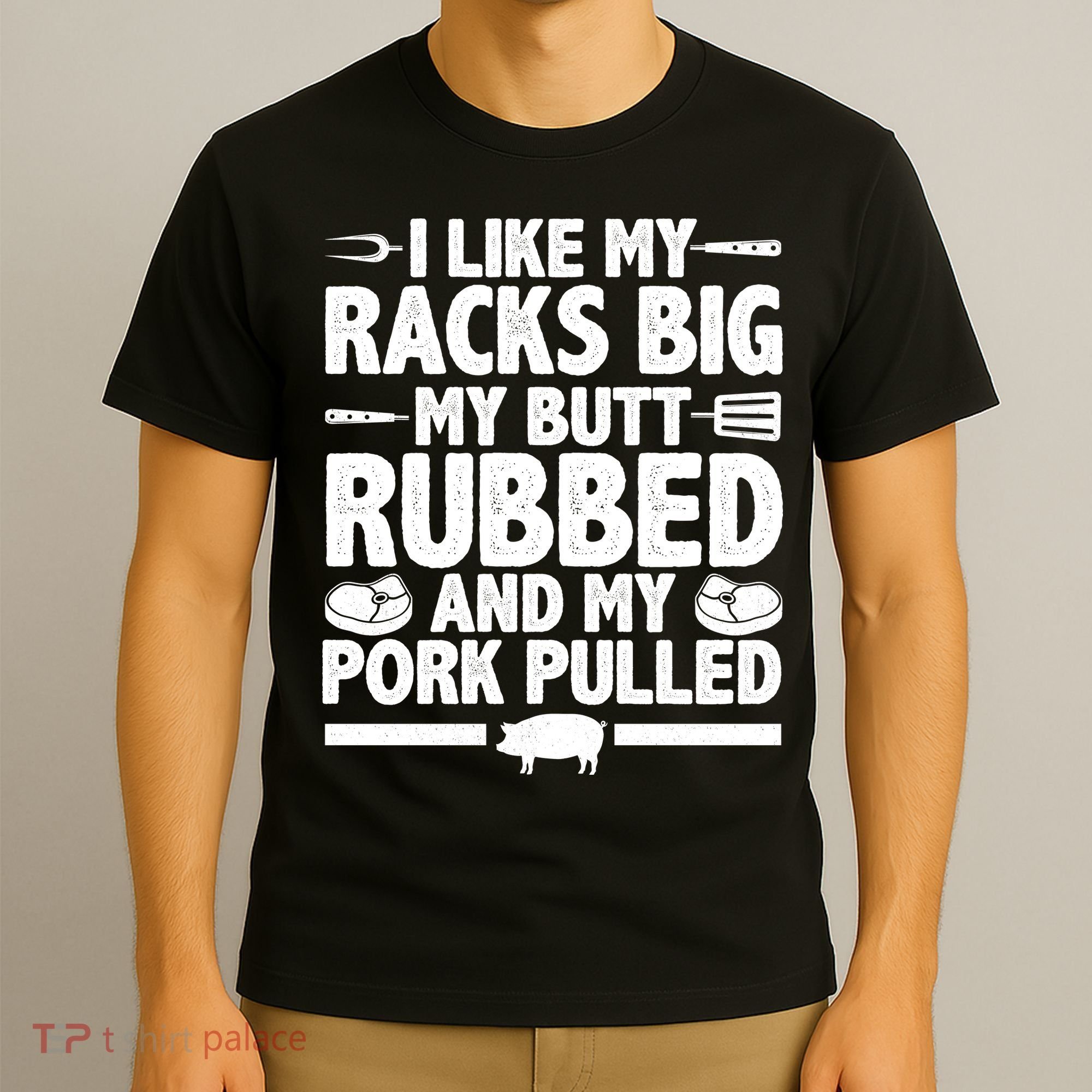 I Like My Butt Rubbed And My Pork Pulled T-Shirt
