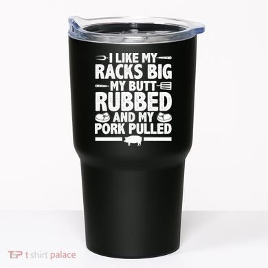 I Like My Butt Rubbed And My Pork Pulled Tumbler