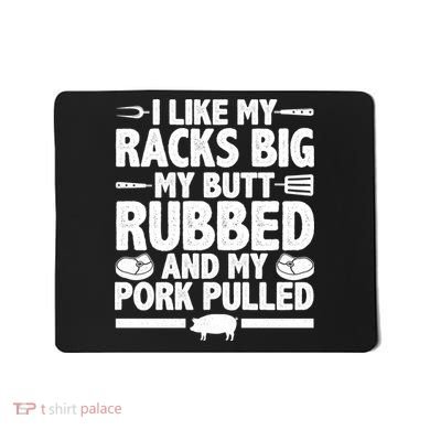 I Like My Butt Rubbed And My Pork Pulled Mousepad