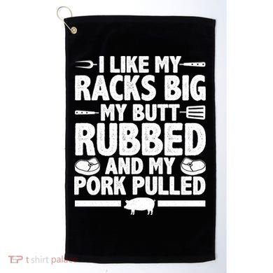 I Like My Butt Rubbed And My Pork Pulled Golf Towel