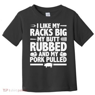 I Like My Butt Rubbed And My Pork Pulled Toddler T-Shirt