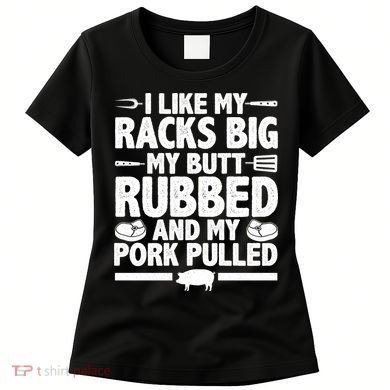 I Like My Butt Rubbed And My Pork Pulled Women's T-Shirt
