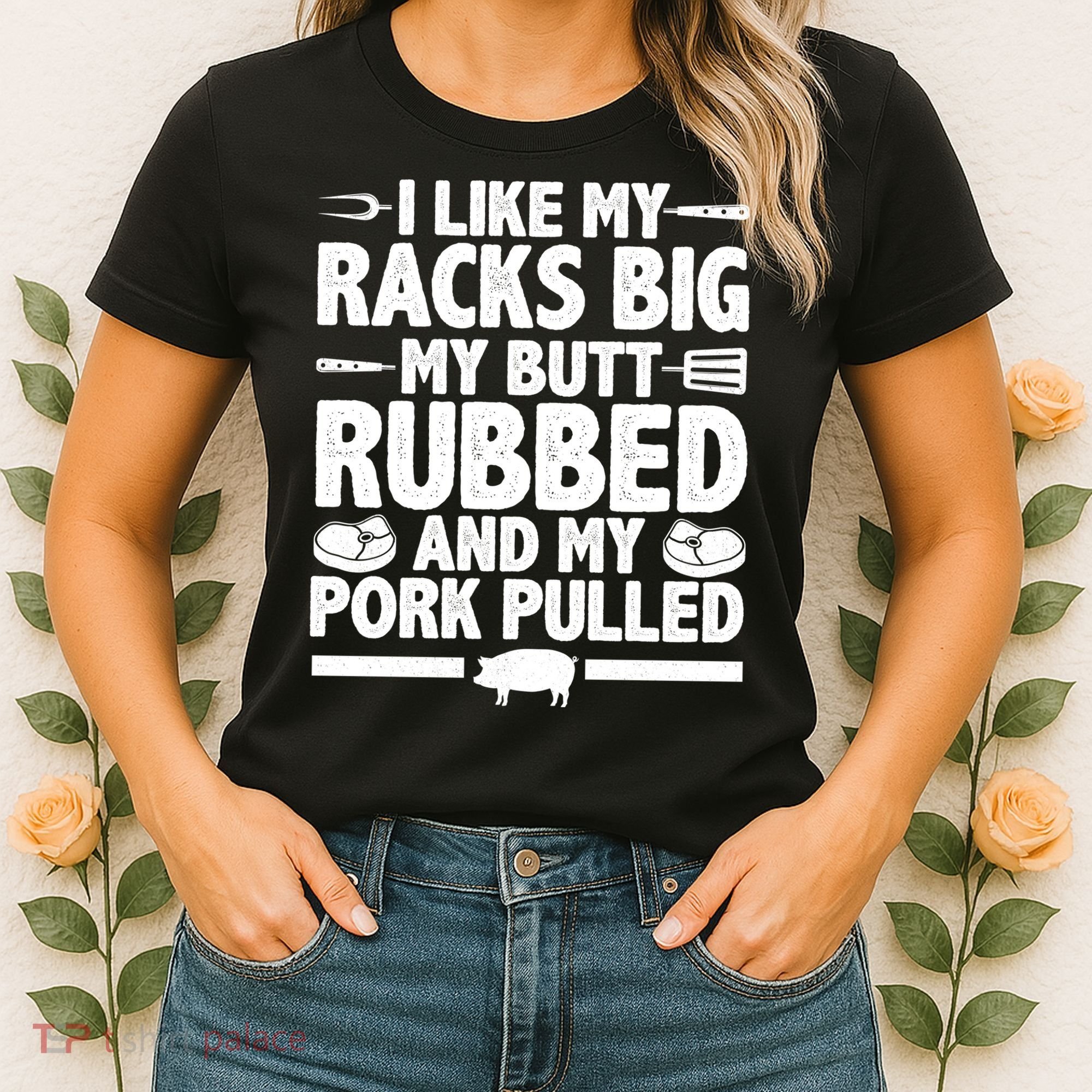 I Like My Butt Rubbed And My Pork Pulled Women's T-Shirt