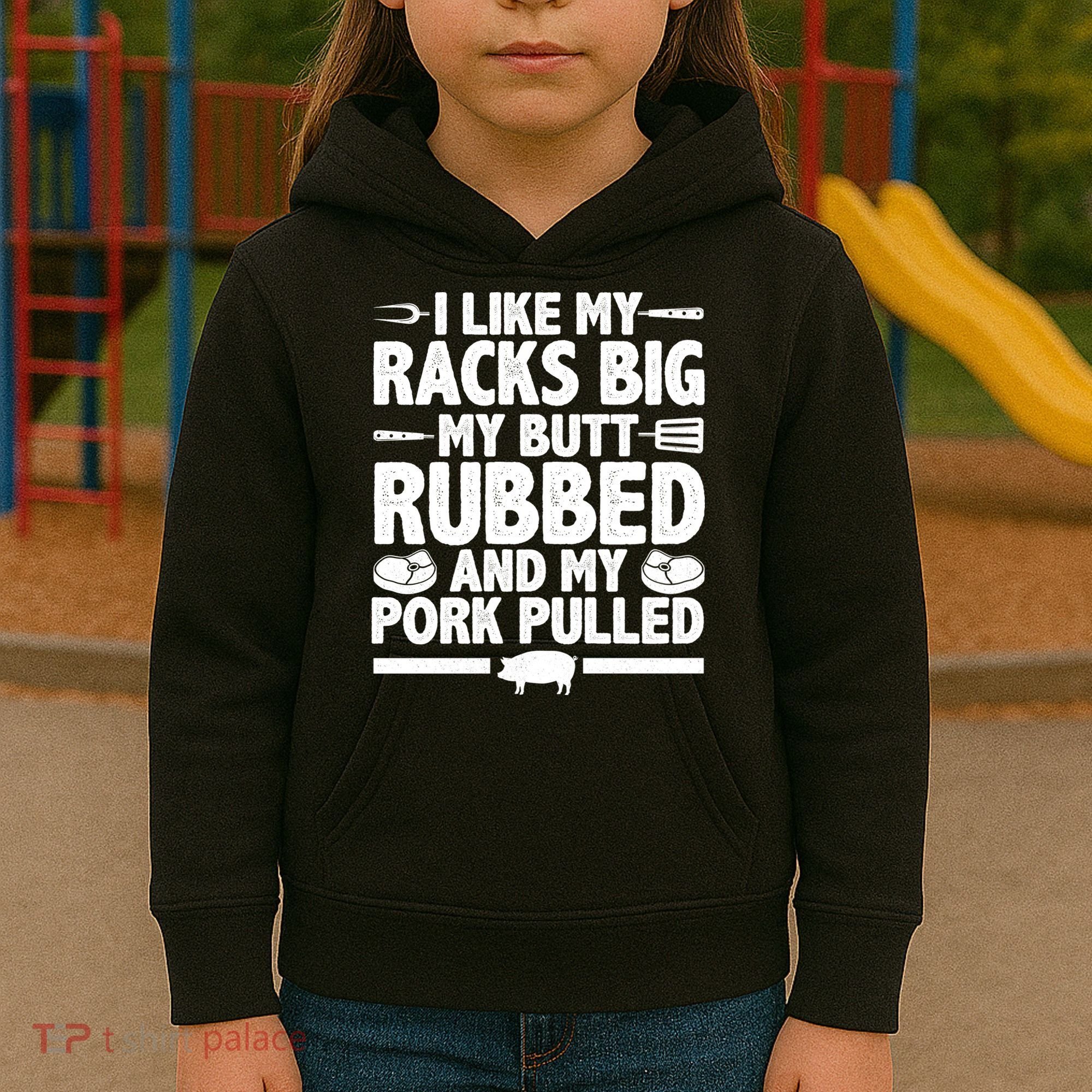 I Like My Butt Rubbed And My Pork Pulled Kids Hoodie