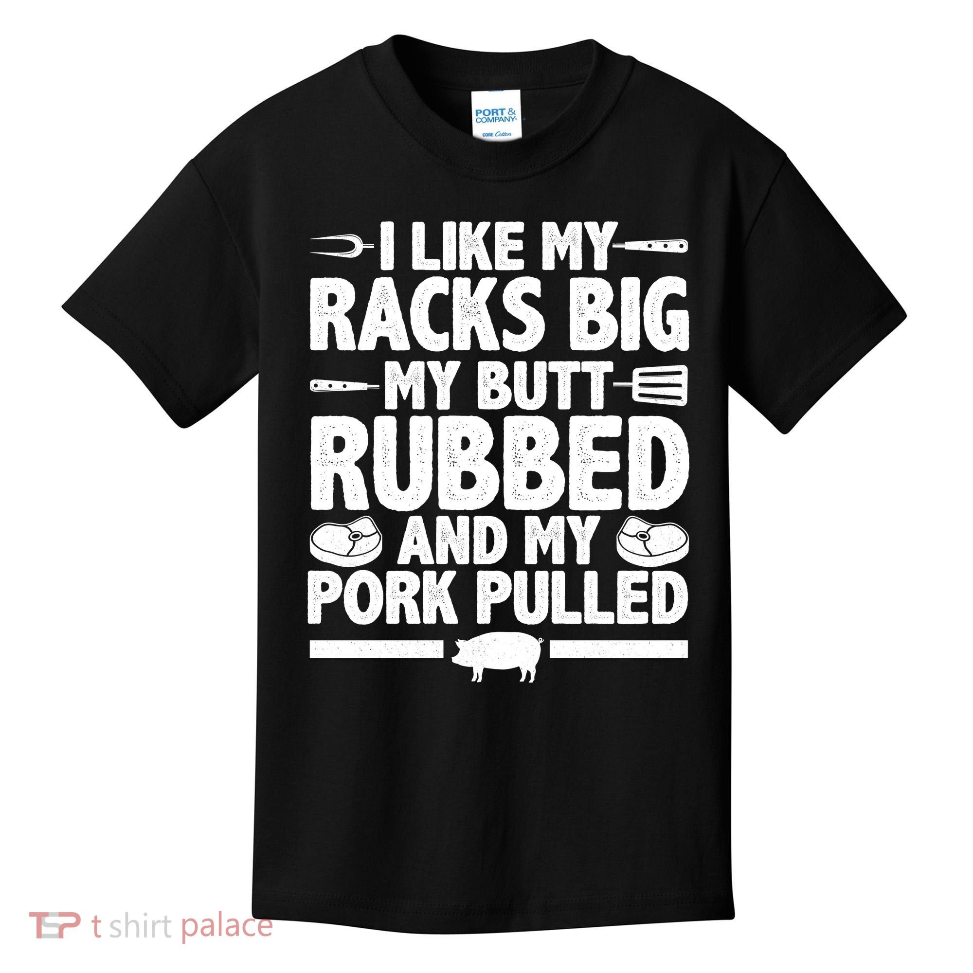 I Like My Butt Rubbed And My Pork Pulled Kids T-Shirt
