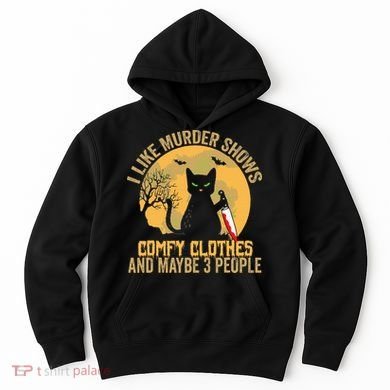 I Like Murder Shows Comfy Clothes And Maybe 3 People Cat Hoodie