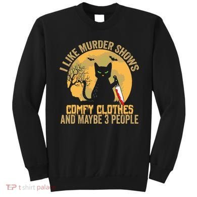 I Like Murder Shows Comfy Clothes And Maybe 3 People Cat Sweatshirt