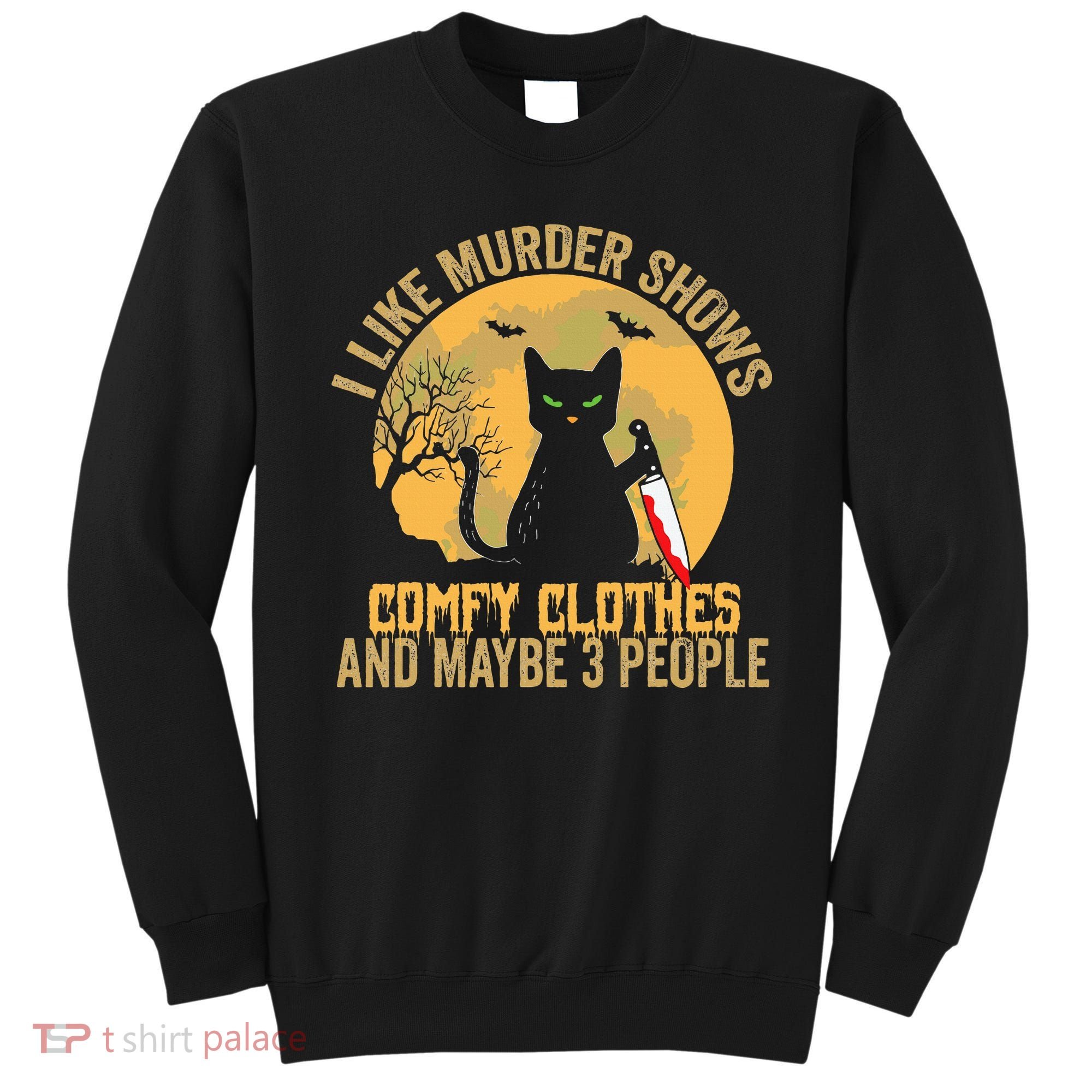 I Like Murder Shows Comfy Clothes And Maybe 3 People Cat Sweatshirt