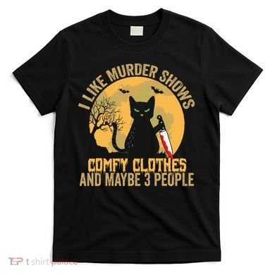 I Like Murder Shows Comfy Clothes And Maybe 3 People Cat T-Shirt