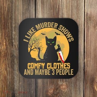 I Like Murder Shows Comfy Clothes And Maybe 3 People Cat Coaster
