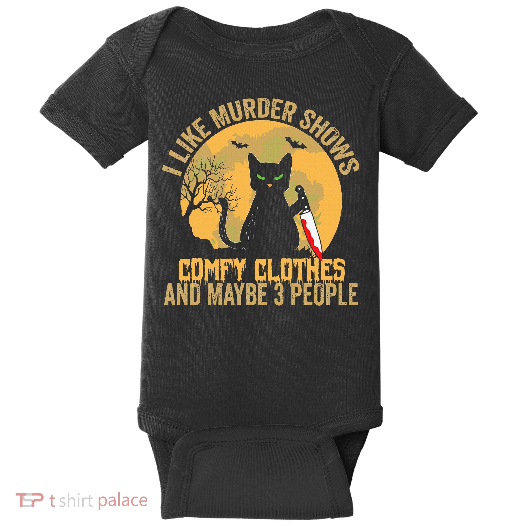 I Like Murder Shows Comfy Clothes And Maybe 3 People Cat Baby Bodysuit