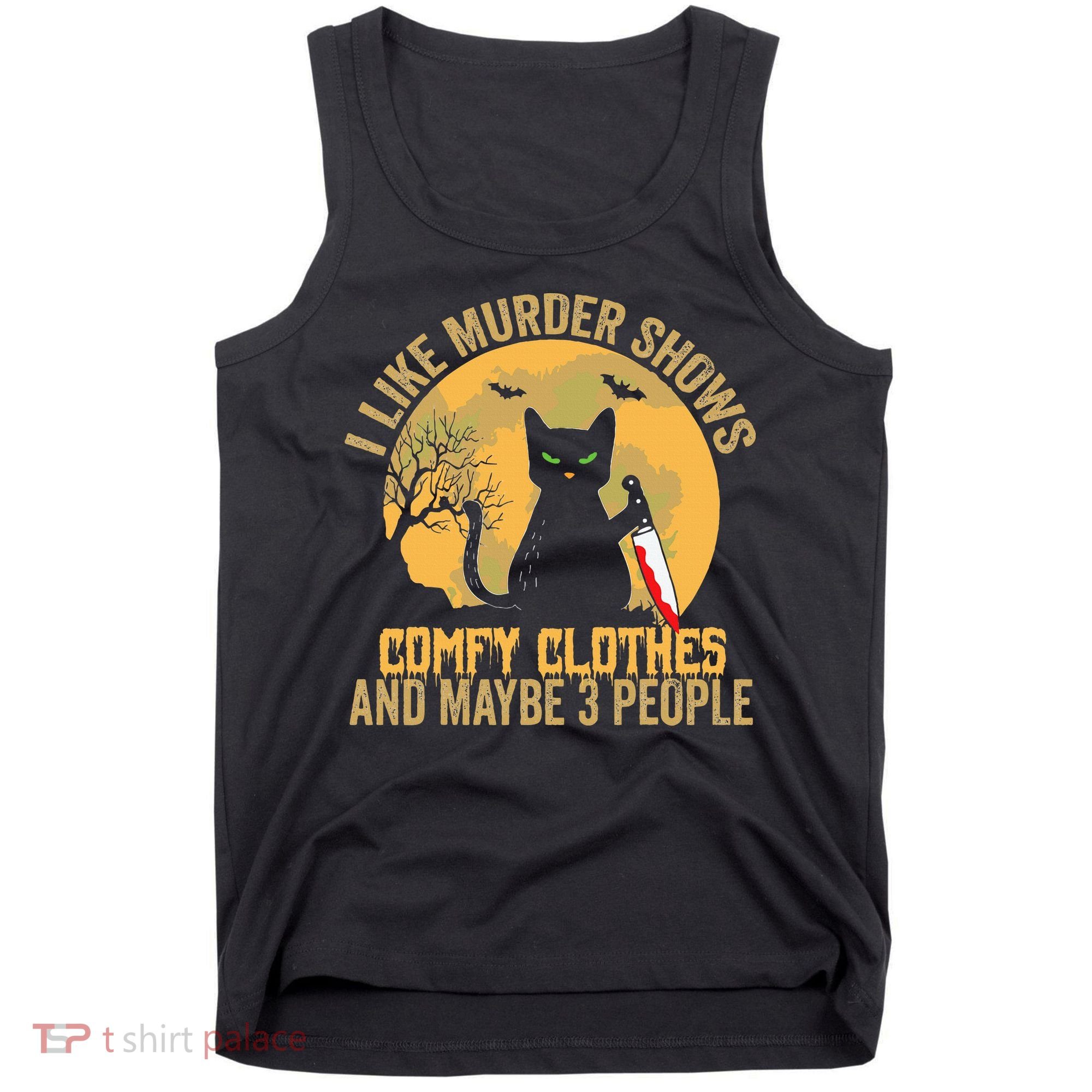 I Like Murder Shows Comfy Clothes And Maybe 3 People Cat Tank Top
