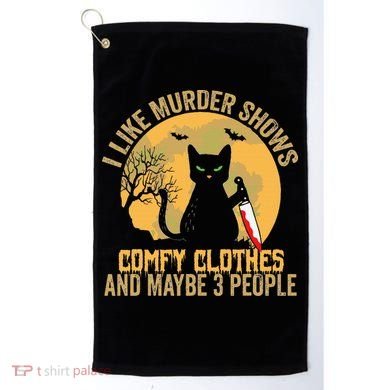 I Like Murder Shows Comfy Clothes And Maybe 3 People Cat Golf Towel