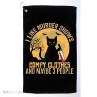 I Like Murder Shows Comfy Clothes And Maybe 3 People Cat Golf Towel thumb 0
