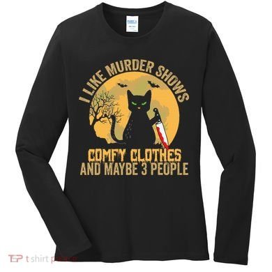 I Like Murder Shows Comfy Clothes And Maybe 3 People Cat Women's Long Sleeve Shirt