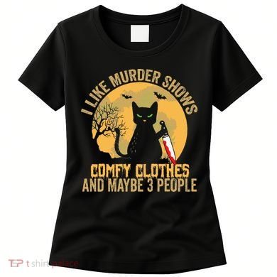 I Like Murder Shows Comfy Clothes And Maybe 3 People Cat Women's T-Shirt