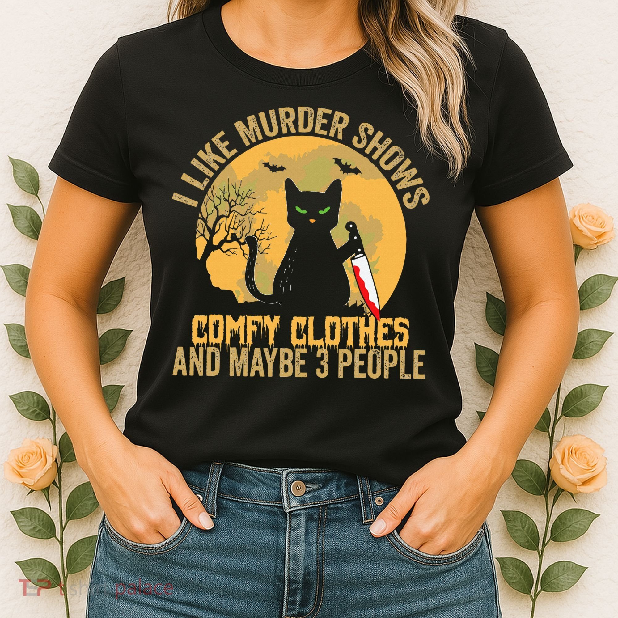 I Like Murder Shows Comfy Clothes And Maybe 3 People Cat Women's T-Shirt