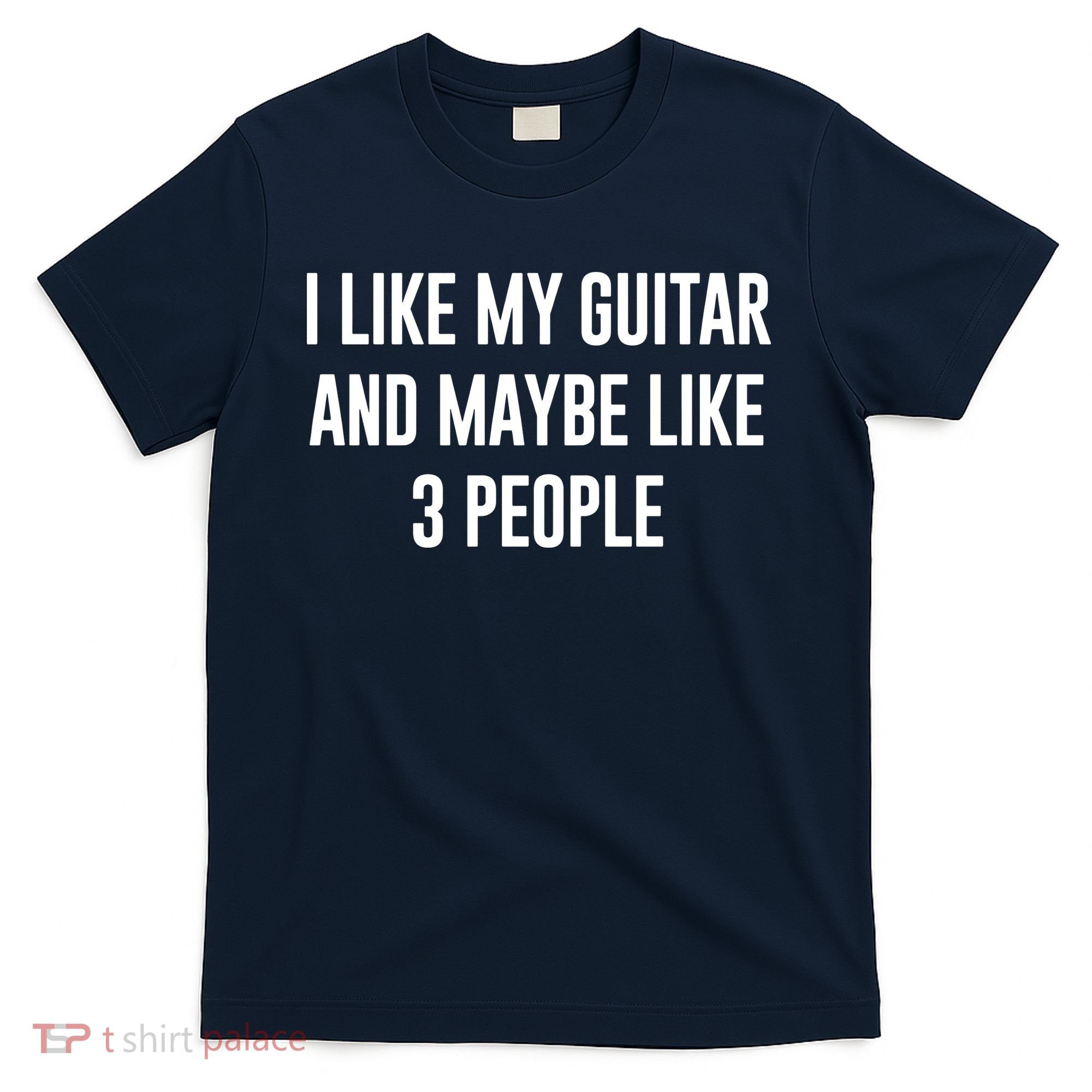 I Like My Guitar And Maybe Like 3 People T-Shirt
