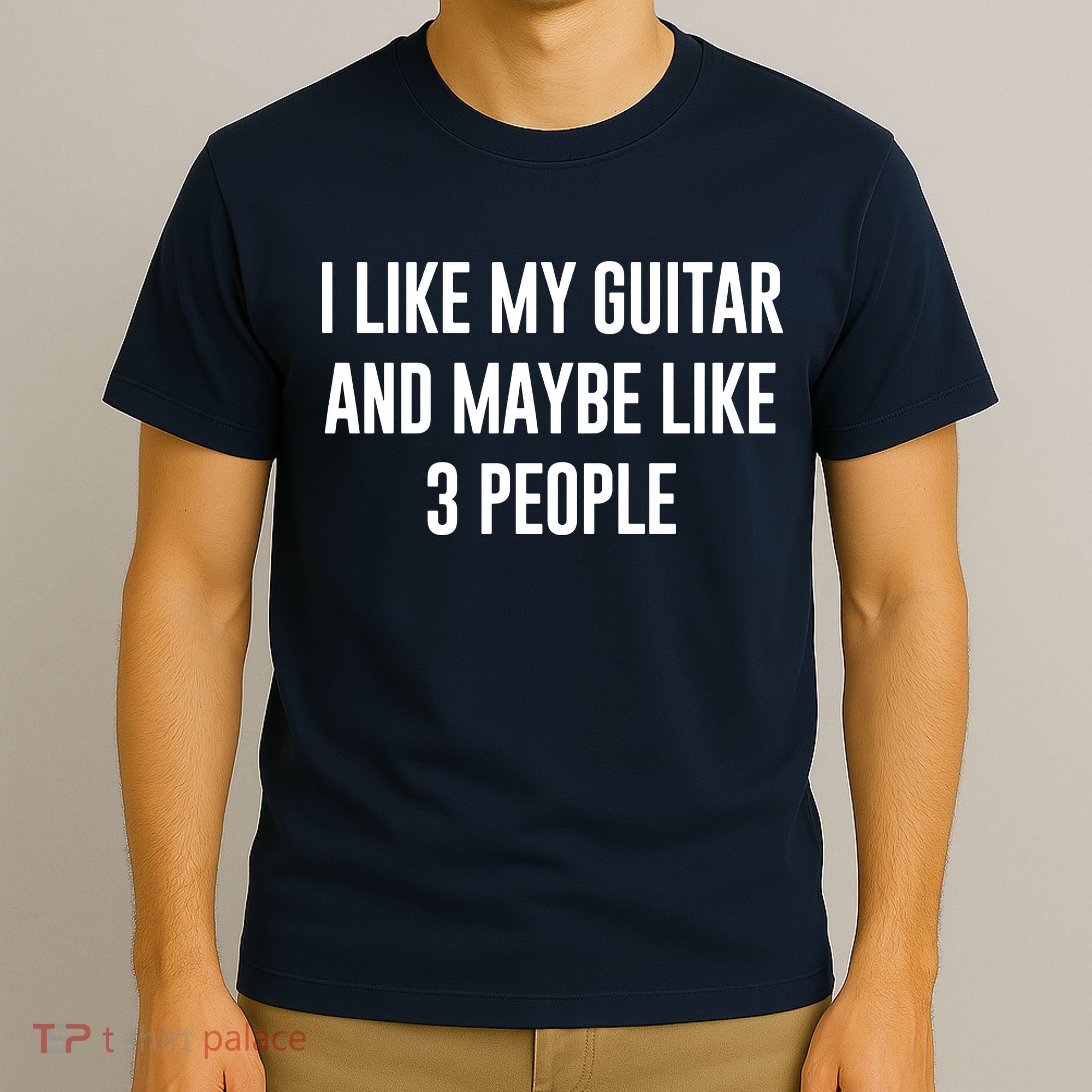I Like My Guitar And Maybe Like 3 People T-Shirt