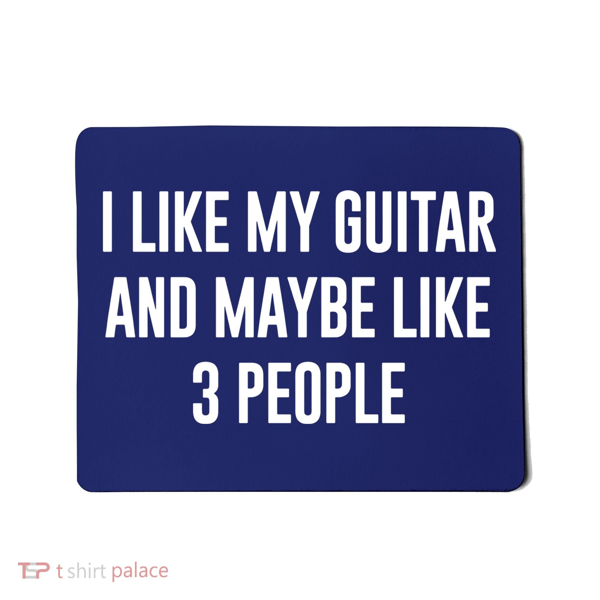 I Like My Guitar And Maybe Like 3 People Mousepad