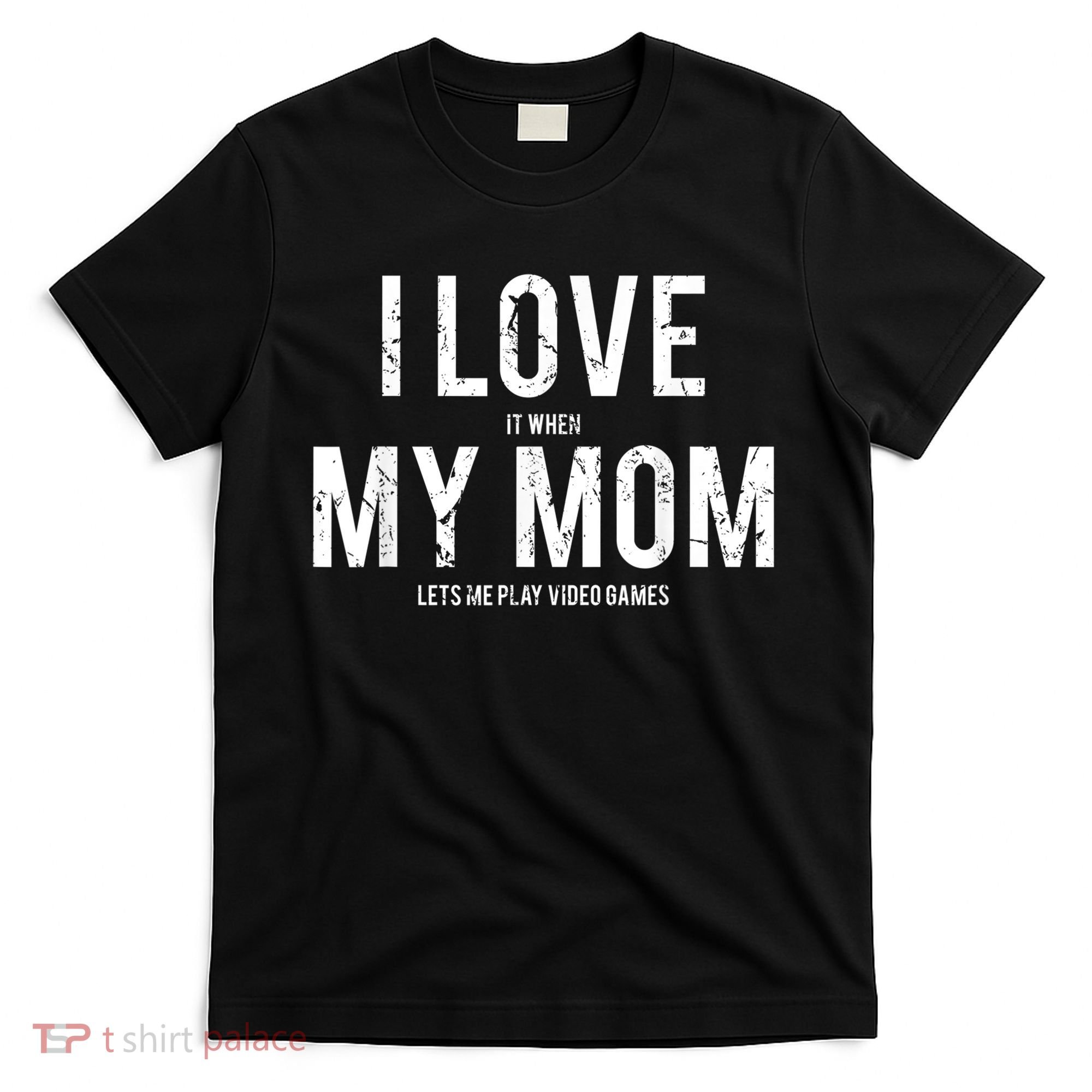 I Love My Mom T Shirt Funny Sarcastic Video Games Gift T-Shirt