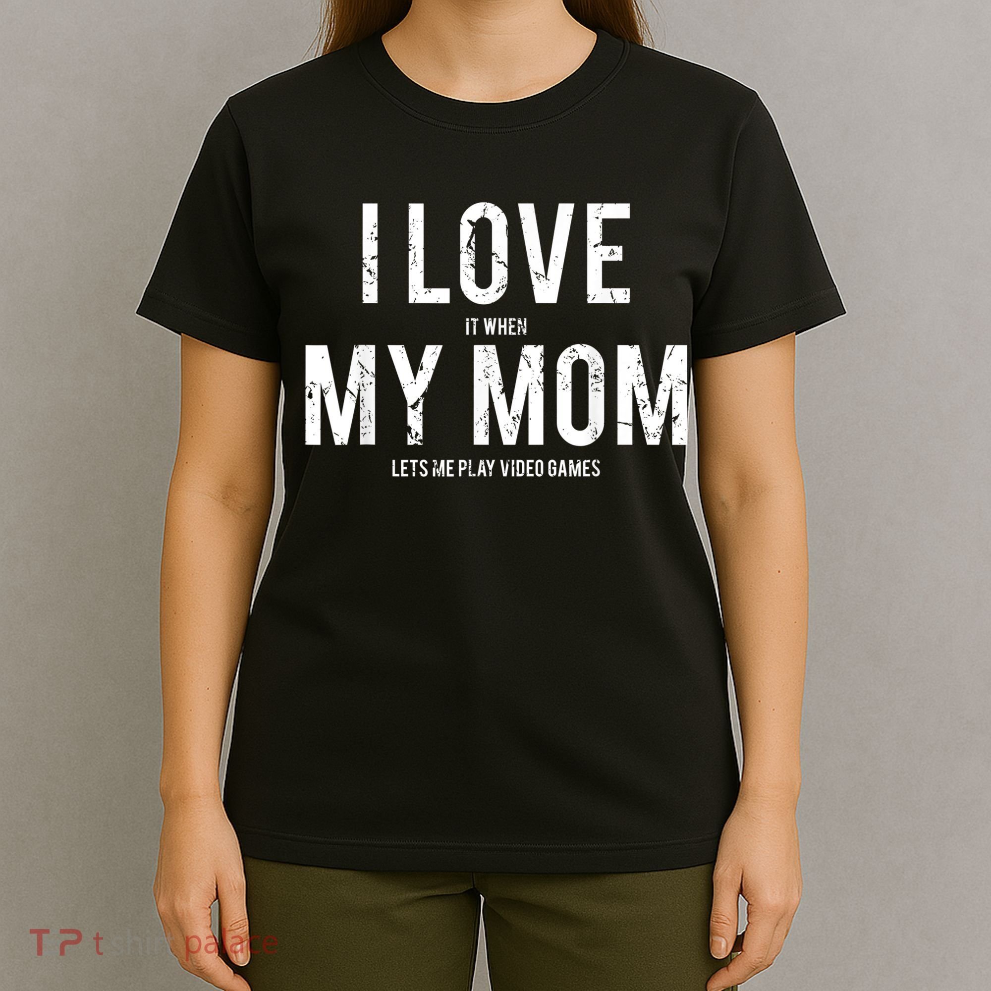 I Love My Mom T Shirt Funny Sarcastic Video Games Gift T-Shirt