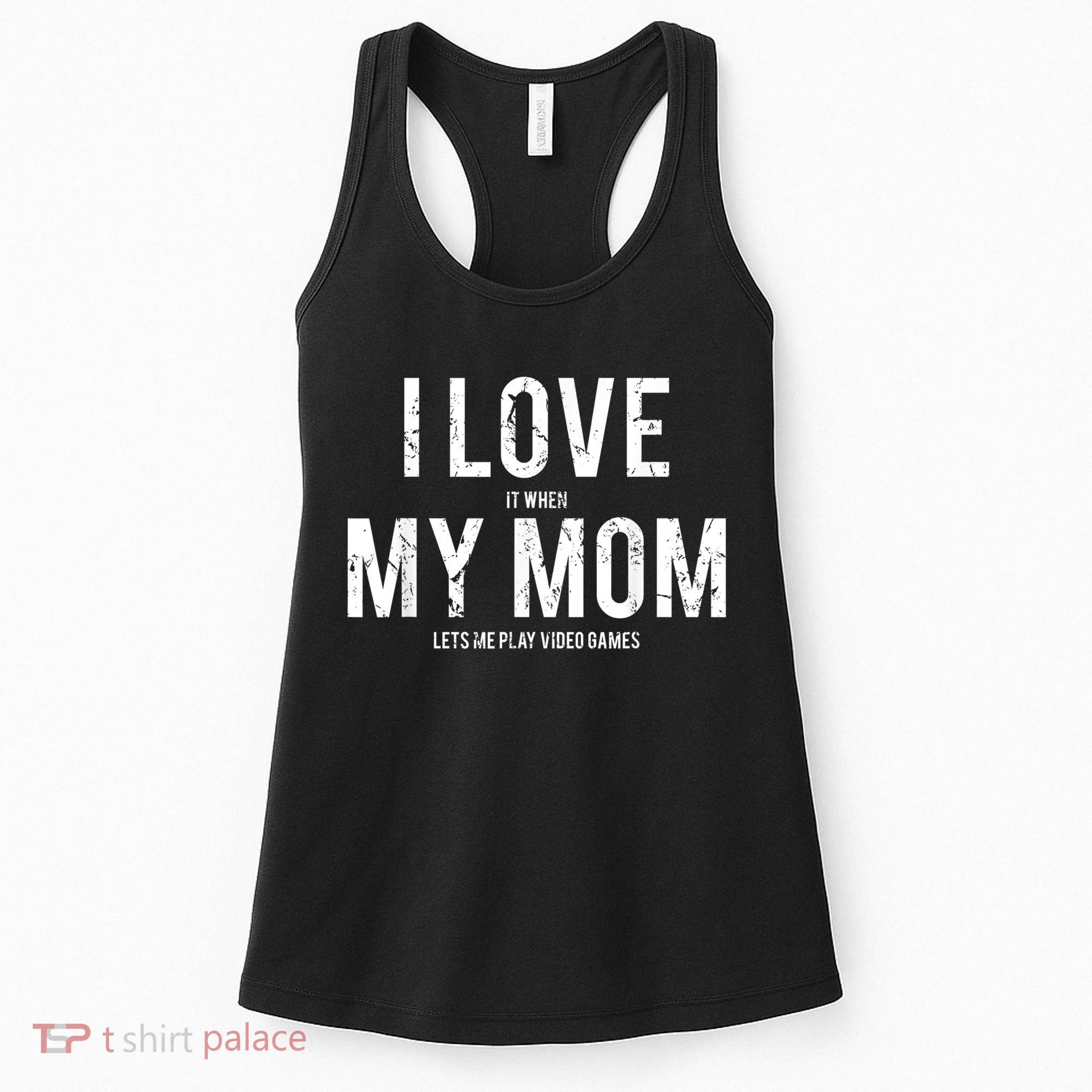 I Love My Mom T Shirt Funny Sarcastic Video Games Gift Women's Tank Top