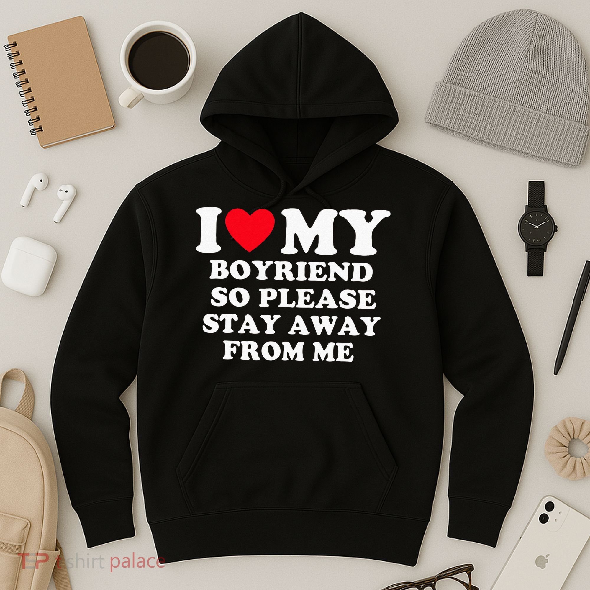 I Love My Boyfriend So Please Stay Away From Me Valentines Hoodie
