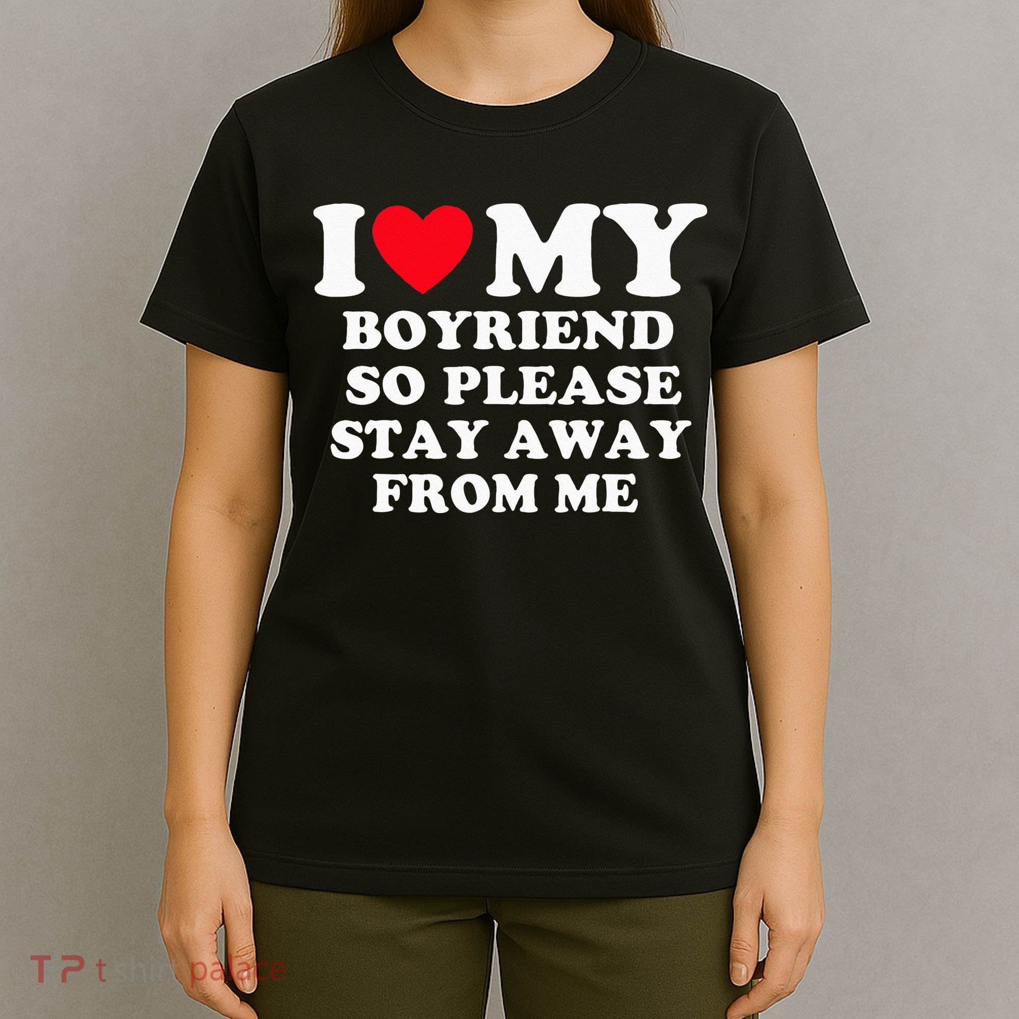 I Love My Boyfriend So Please Stay Away From Me Valentines T-Shirt