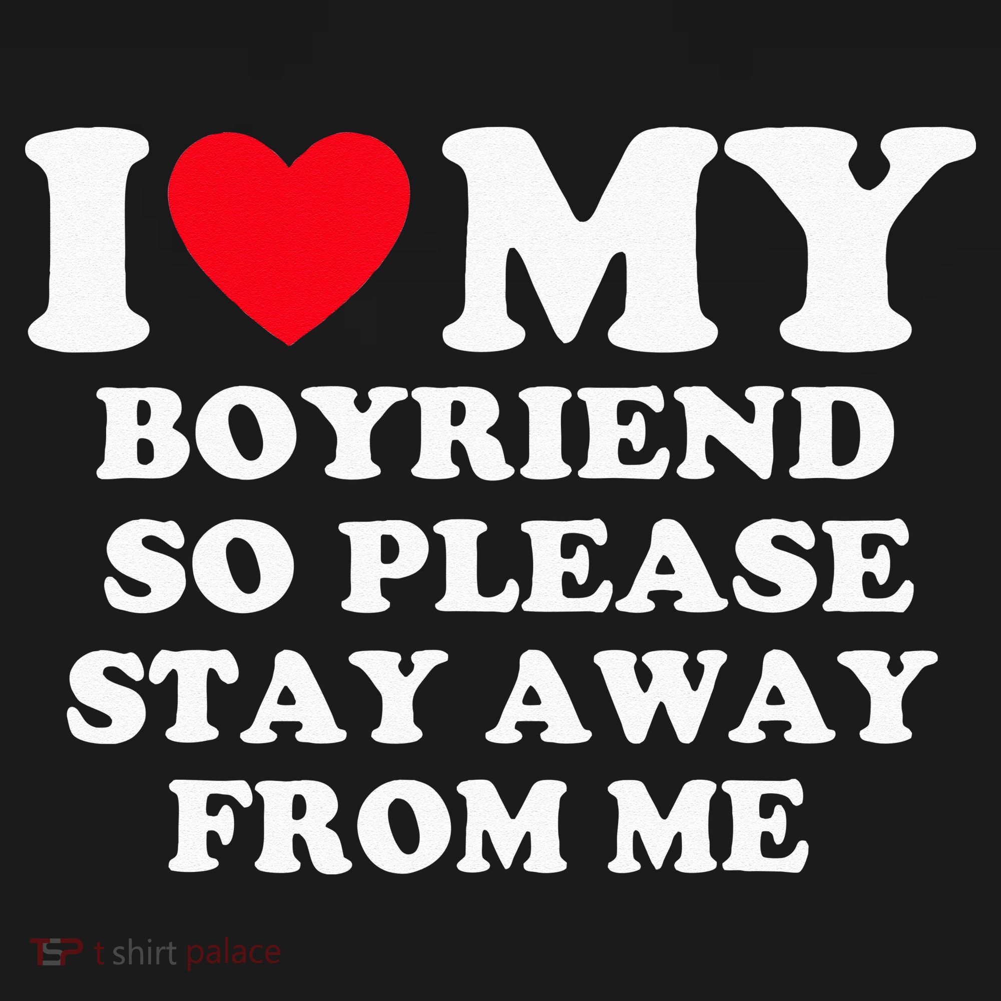 I Love My Boyfriend So Please Stay Away From Me Valentines T-Shirt