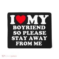 I Love My Boyfriend So Please Stay Away From Me Valentines Mousepad thumb 0