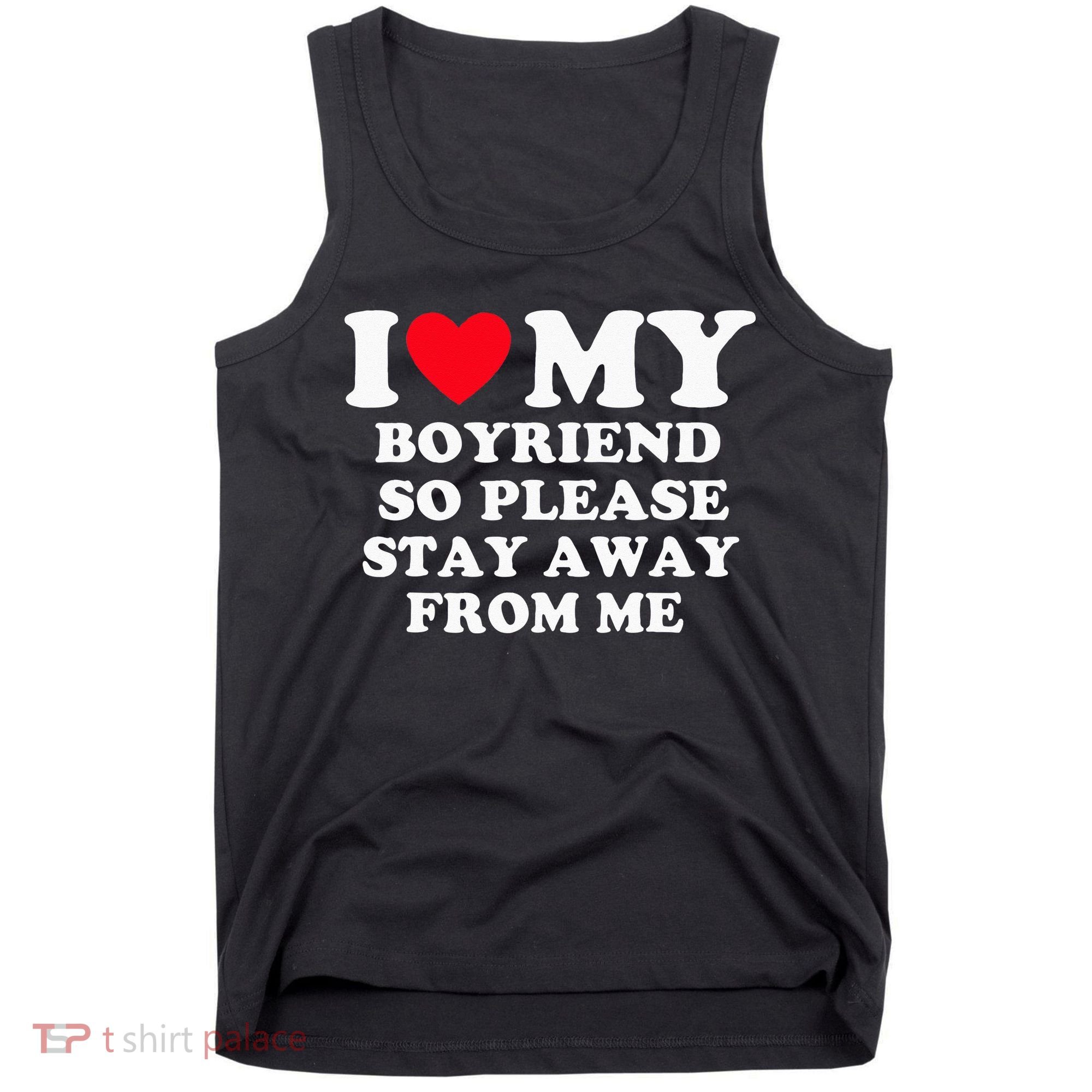 I Love My Boyfriend So Please Stay Away From Me Valentines Tank Top