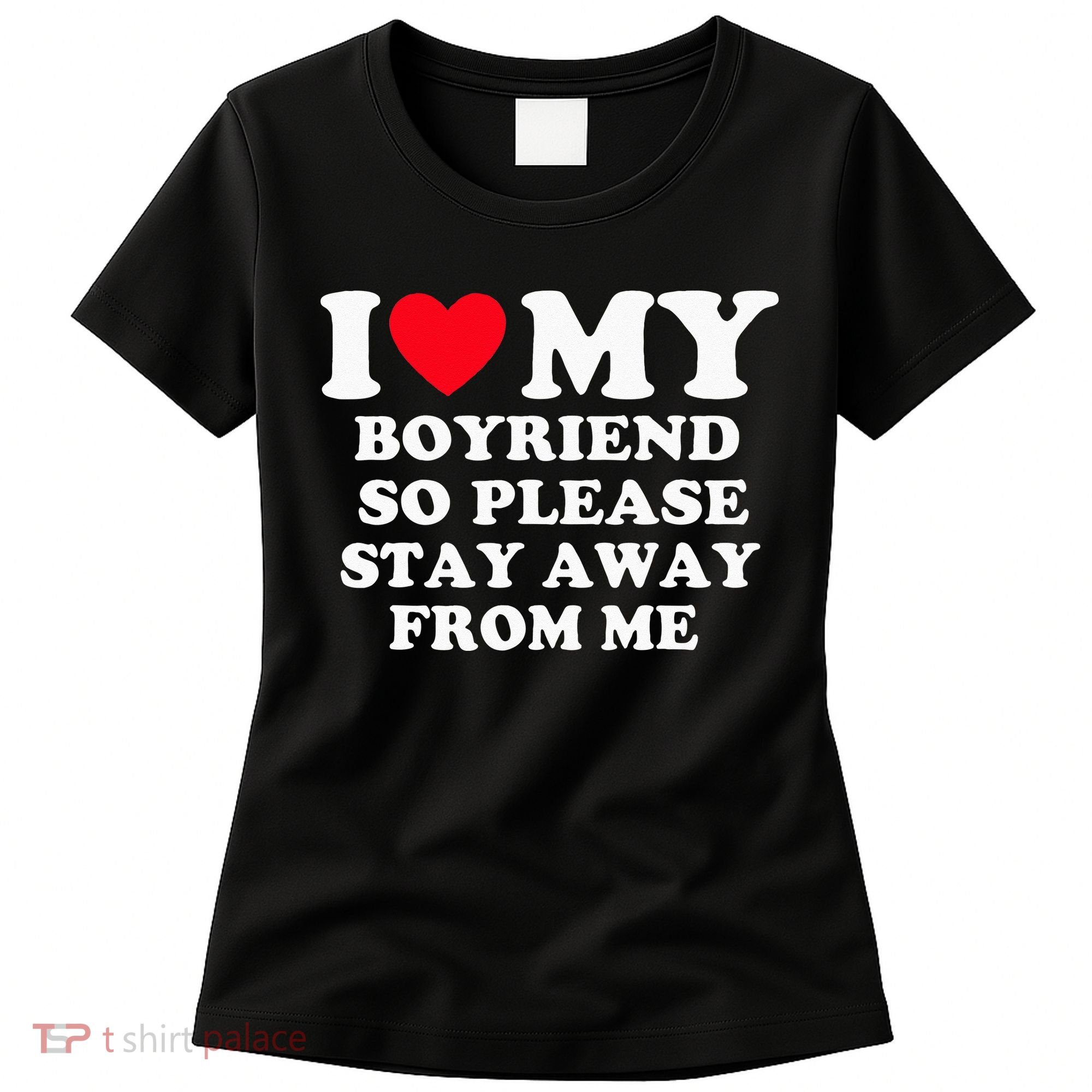I Love My Boyfriend So Please Stay Away From Me Valentines Women's T-Shirt