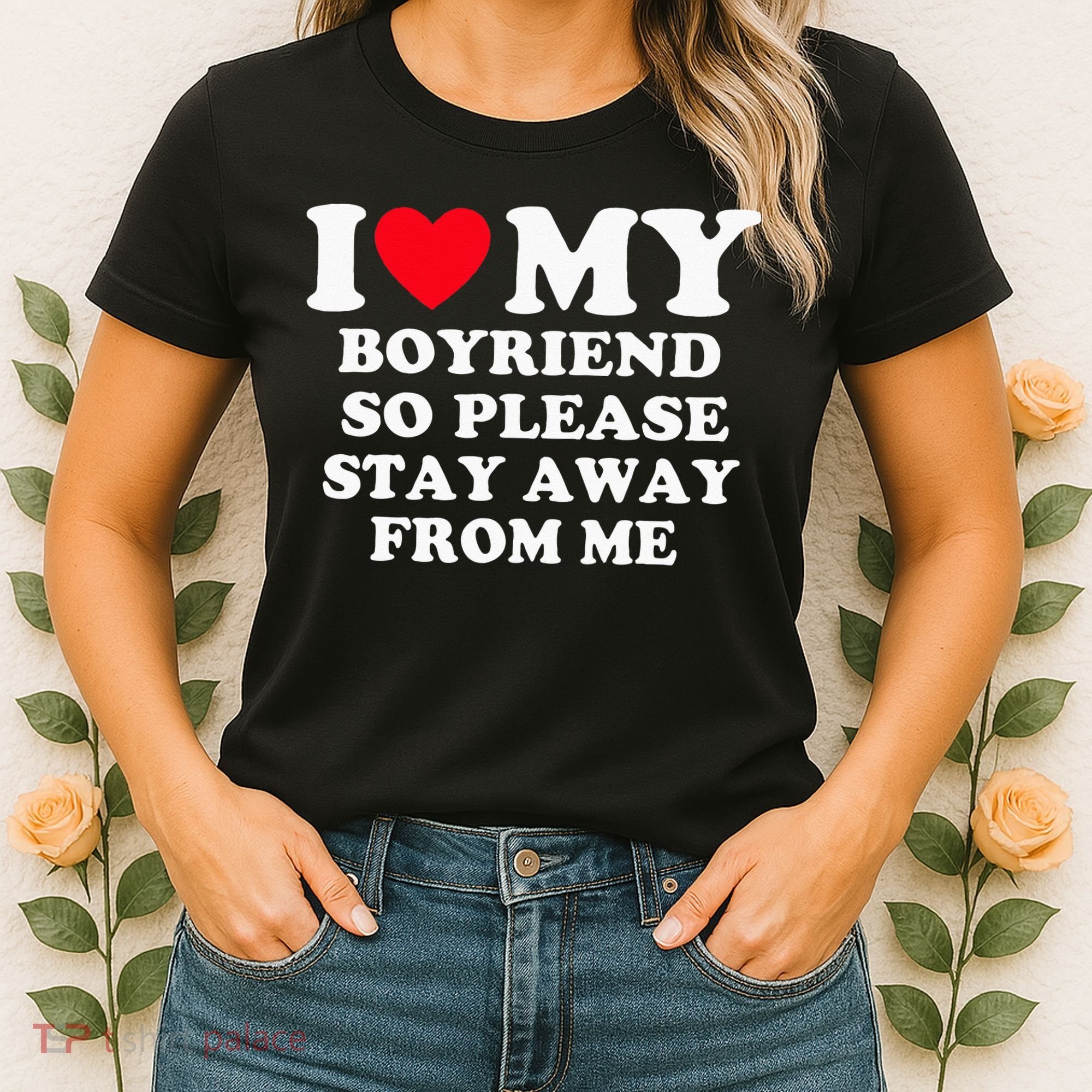 I Love My Boyfriend So Please Stay Away From Me Valentines Women's T-Shirt