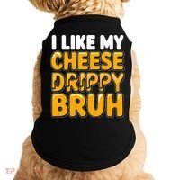 I Like My Cheese Drippy Bruh Pop Culture Doggie Tank thumb 0