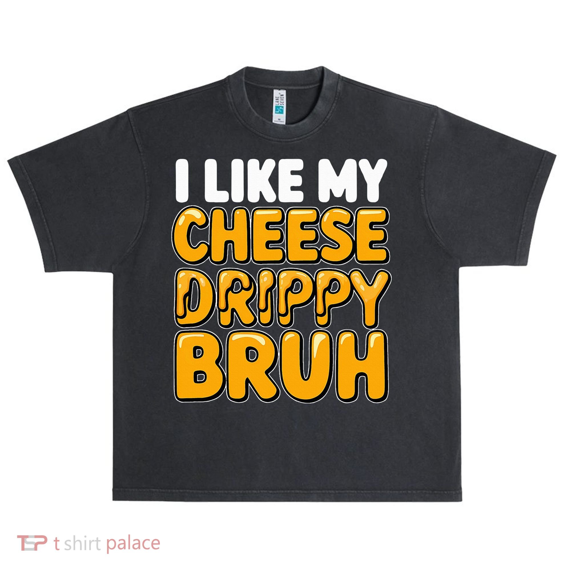 I Like My Cheese Drippy Bruh Pop Culture Urban Oversized Heavyweight T-Shirt