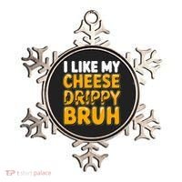 I Like My Cheese Drippy Bruh Pop Culture Ornament thumb 0