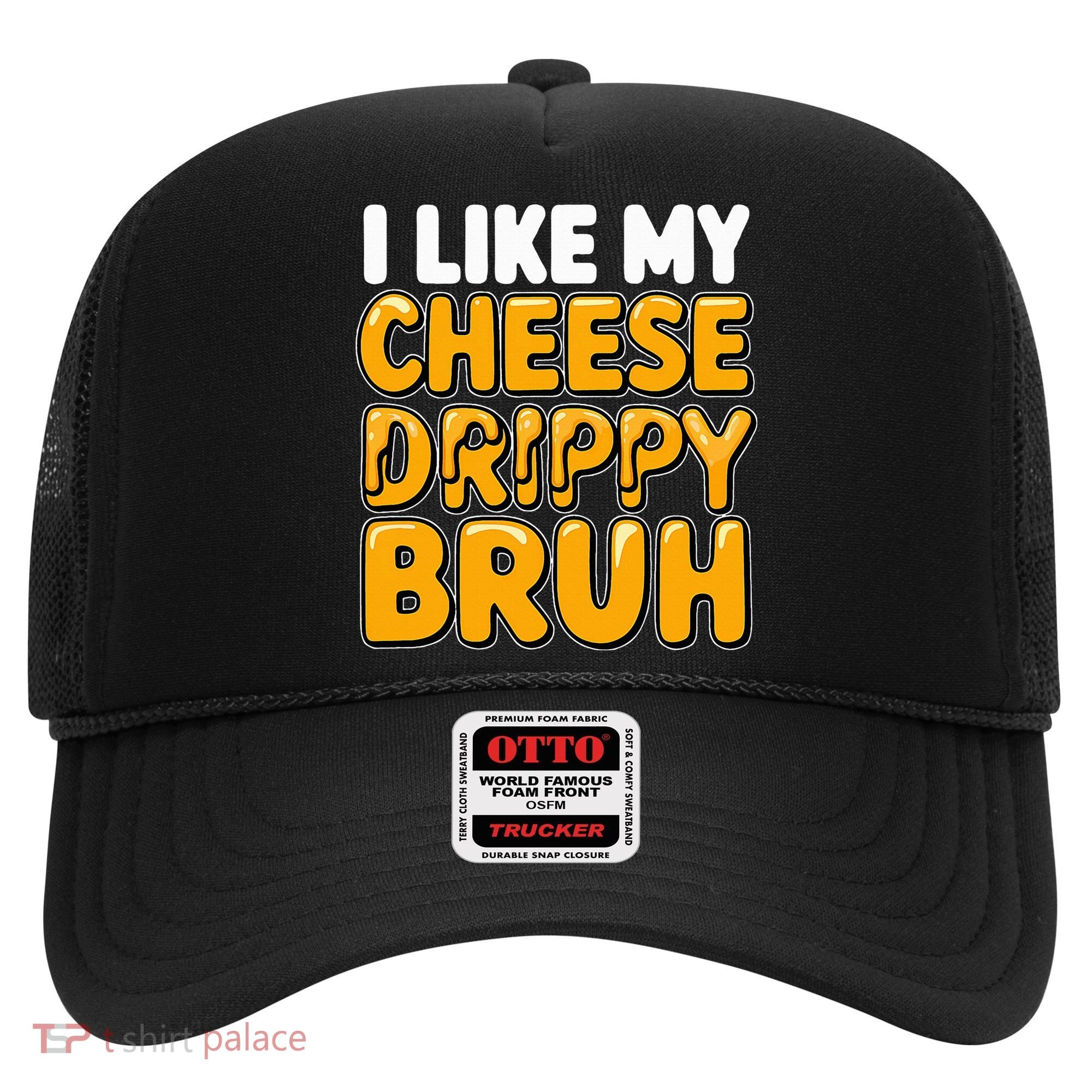 I Like My Cheese Drippy Bruh Pop Culture Hat