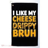 I Like My Cheese Drippy Bruh Pop Culture Golf Towel thumb 0