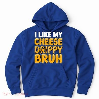 I Like My Cheese Drippy Bruh Pop Culture Hoodie
