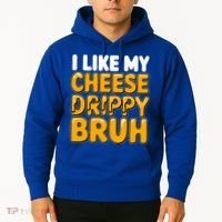 I Like My Cheese Drippy Bruh Pop Culture Hoodie thumb 2