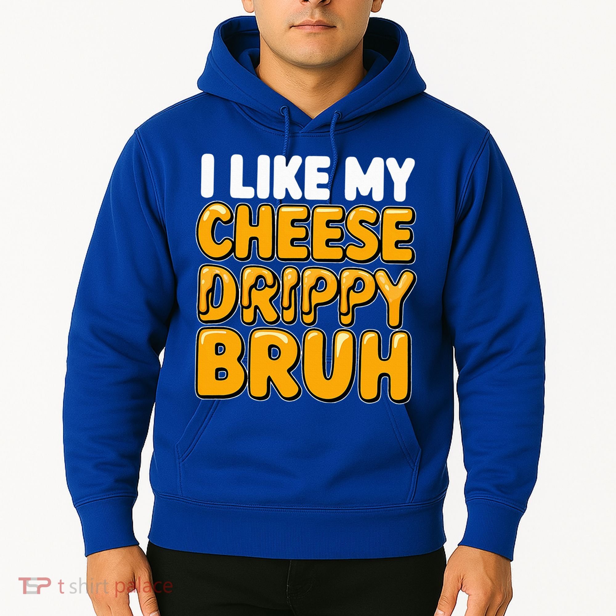 I Like My Cheese Drippy Bruh Pop Culture Hoodie