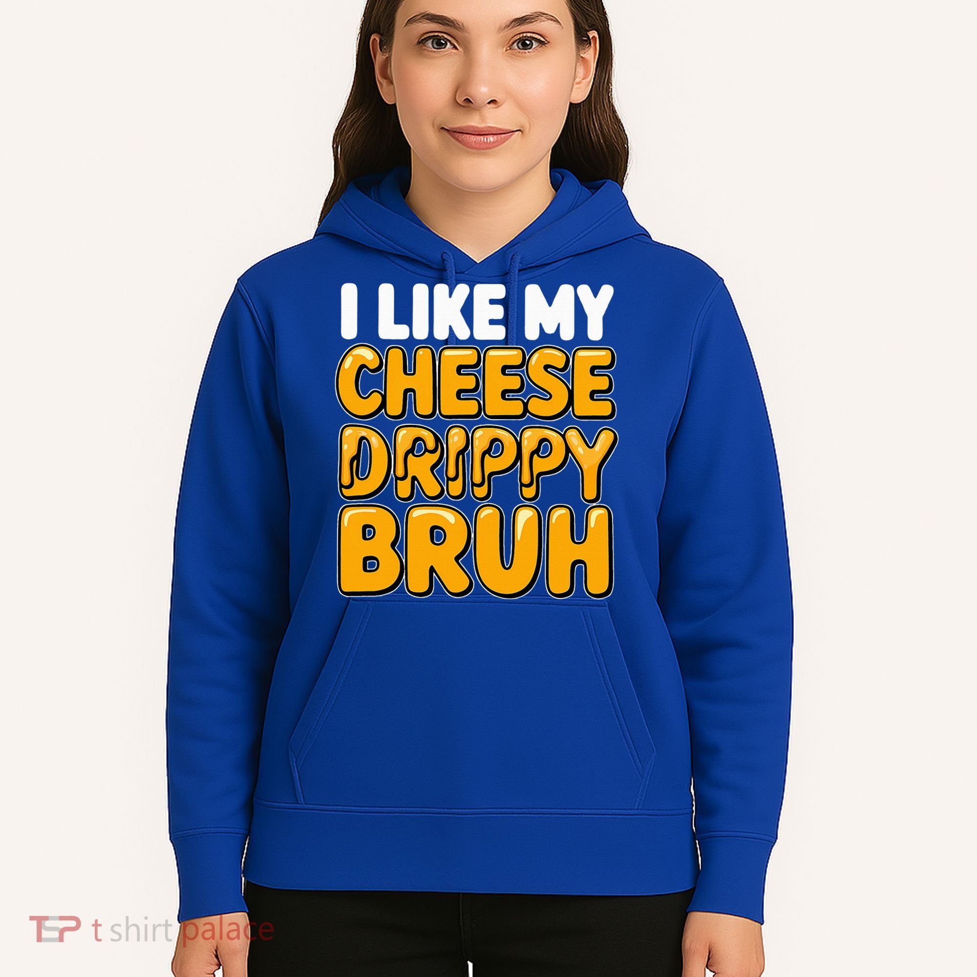 I Like My Cheese Drippy Bruh Pop Culture Hoodie