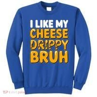 I Like My Cheese Drippy Bruh Pop Culture Sweatshirt thumb 0
