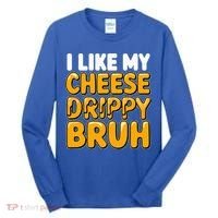 I Like My Cheese Drippy Bruh Pop Culture Tall Long Sleeve Shirt thumb 0