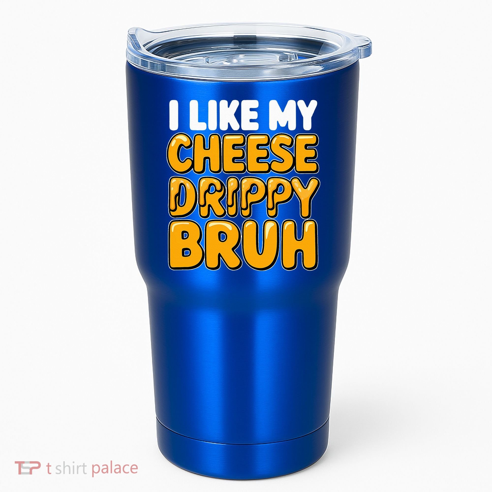 I Like My Cheese Drippy Bruh Pop Culture Tumbler