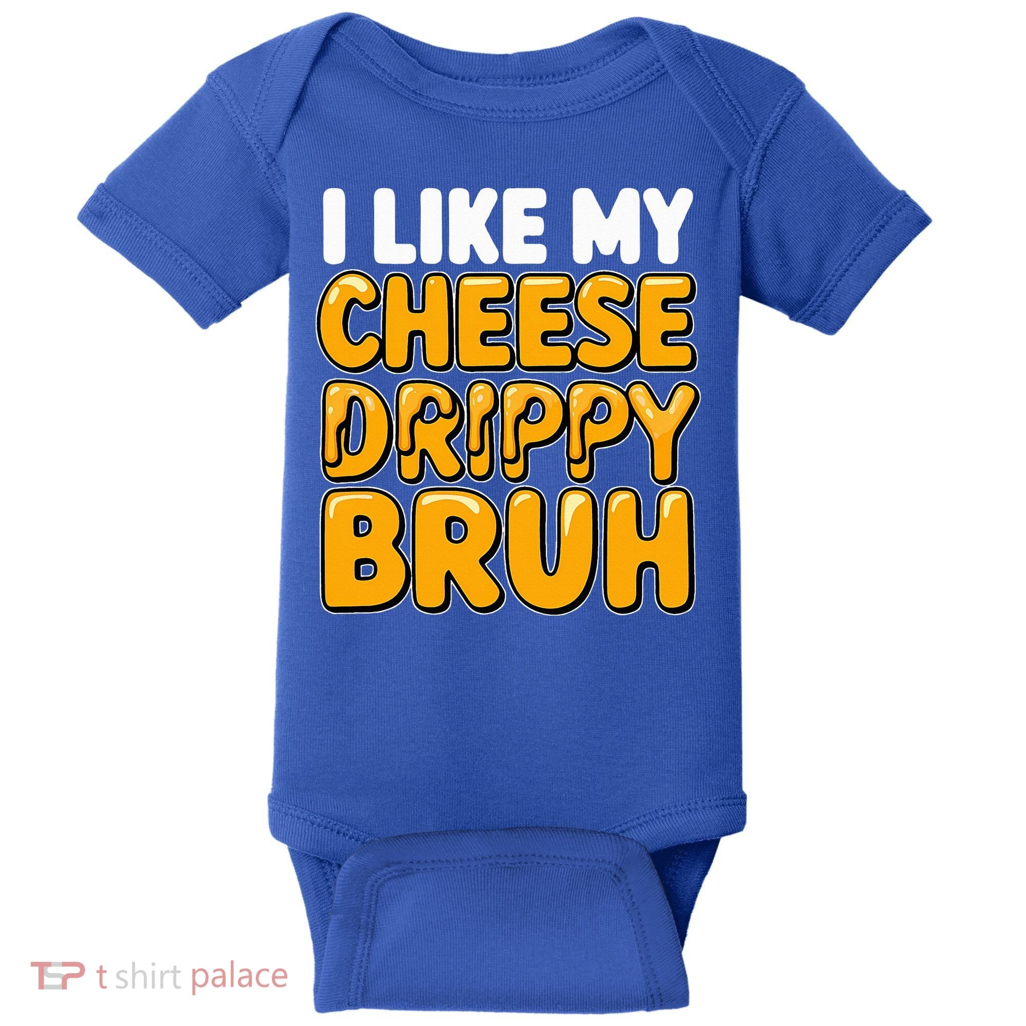 I Like My Cheese Drippy Bruh Pop Culture Baby Bodysuit