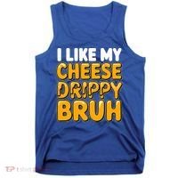 I Like My Cheese Drippy Bruh Pop Culture Tank Top thumb 0