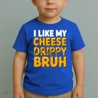 I Like My Cheese Drippy Bruh Pop Culture Toddler T-Shirt thumb 2