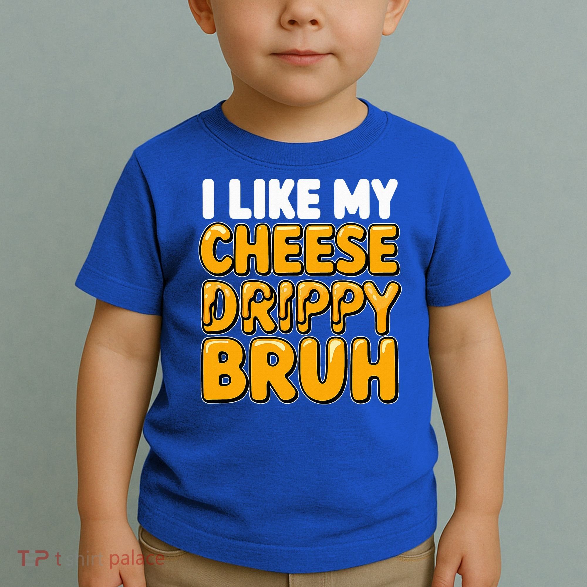 I Like My Cheese Drippy Bruh Pop Culture Toddler T-Shirt